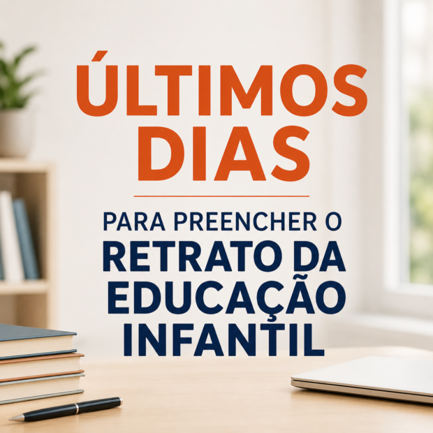 ÚLTIMOS DIAS PARA PREENCHER O RETRATO DA EDUCAÇÃO INFANTIL