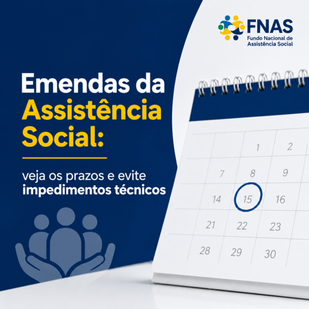 EMENDAS DA ASSISTÊNCIA SOCIAL: VEJA OS PRAZOS E EVITE IMPEDIMENTOS TÉCNICOS